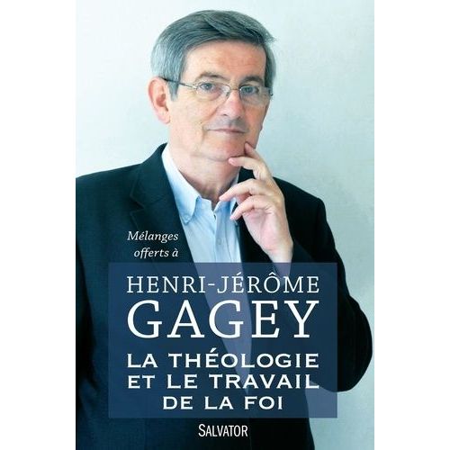 La Théologie Et Le Travail De La Foi - Mélanges Offerts À Henri-Jérôme Gagey