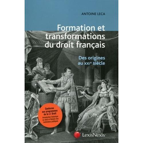 Formation Et Transformations Du Droit Français - Des Origines Au Xxie Siècle