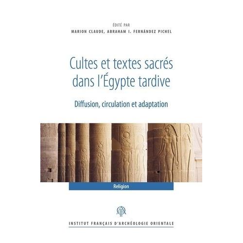 Cultes Et Textes Sacrés Dans L'egypte Tardive - Diffusion, Circulation Et Adaptation