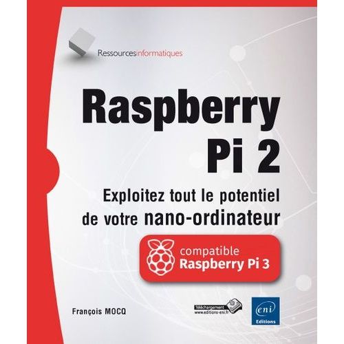 Raspberry Pi 2 - Exploitez Tout Le Potentiel De Votre Nano-Ordinateur