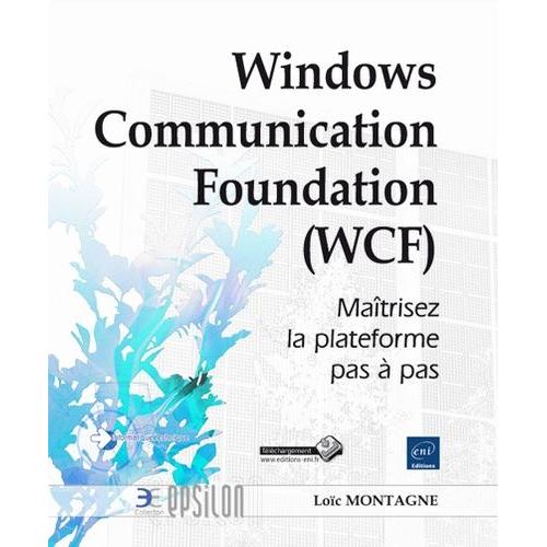 Windows Communication Foundation (Wcf) - Maîtrisez La Plateforme Pas À Pas