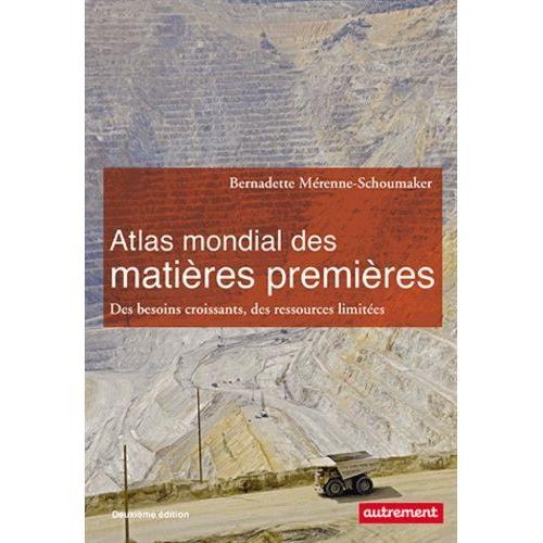 Atlas Mondial Des Matières Premières - Des Besoins Croissants, Des Ressources Limitées