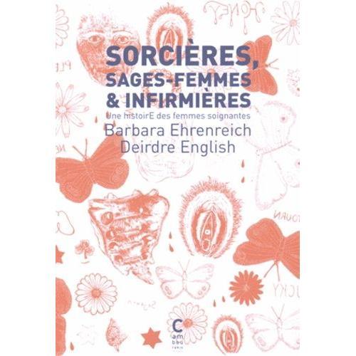 Sorcières, Sages-Femmes Et Infirmières : Une Histoire Des Femmes Soignantes