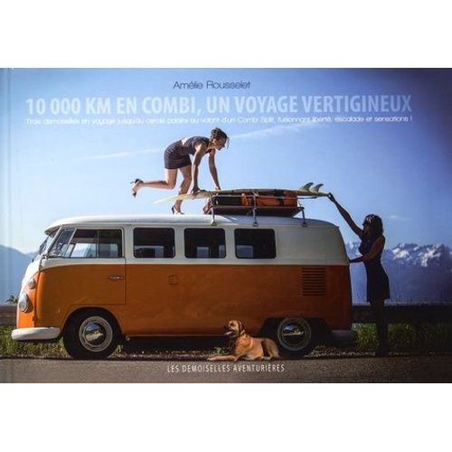 Les Demoiselles Aventurières - 10 000 Km En Combi, Un Voyage Vertigineux