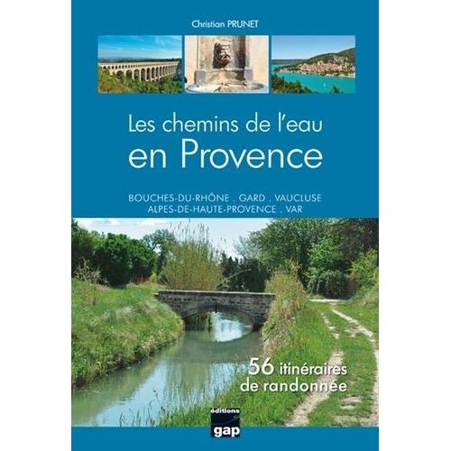 Les Chemins De L'eau En Provence - 56 Itinéraires De Randonnée