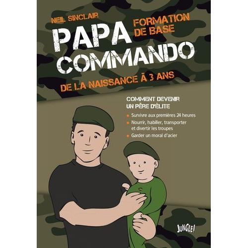 Papa Commando - Formation De Base : De La Naissance À 3 Ans