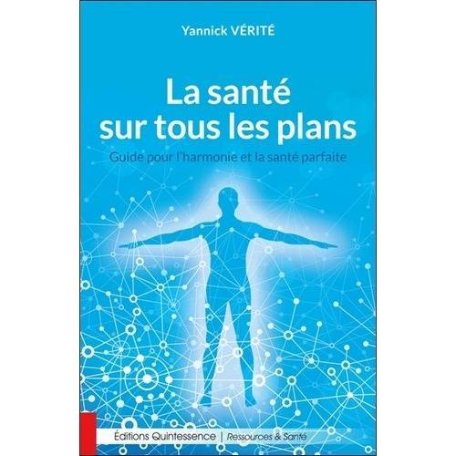 La Santé Sur Tous Les Plans - Guide Pour L'harmonie Et La Santé Parfaite