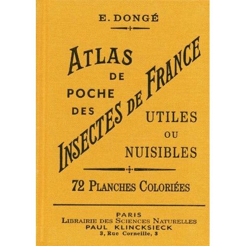 Atlas De Poche Des Insectes De France Utiles Ou Nuisibles - Suivi D'une Étude D'ensemble Sur Les Insectes