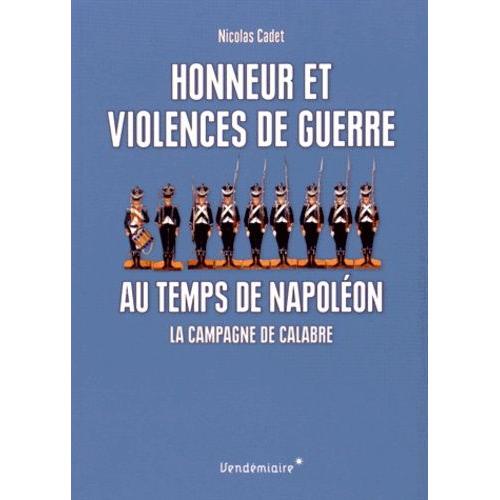 Honneur Et Violences De Guerre Au Temps De Napoléon - La Campagne De Calabre