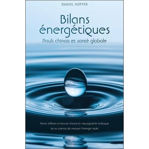 Bilans Énergétiques - Pouls Chinois Et Santé Globale - Points Réflexes, Lecture D'aura En Naturopathie Holistique - Art Et Science De Mesurer L'énergie Vitale