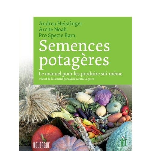 Semences Potagères - Le Manuel Pour Les Produire Soi-Même