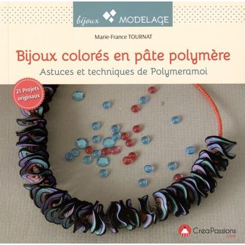 Bijoux Colorés En Pâte Polymère - Astuces Et Techniques De Polymeramoi