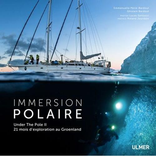 Immersion Polaire - Under The Pole Ii, 21 Mois D'exploration Au Groenland