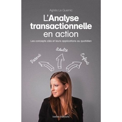 L'analyse Transactionnelle En Action - Les Concepts Clés Et Leurs Applications Au Quotidien