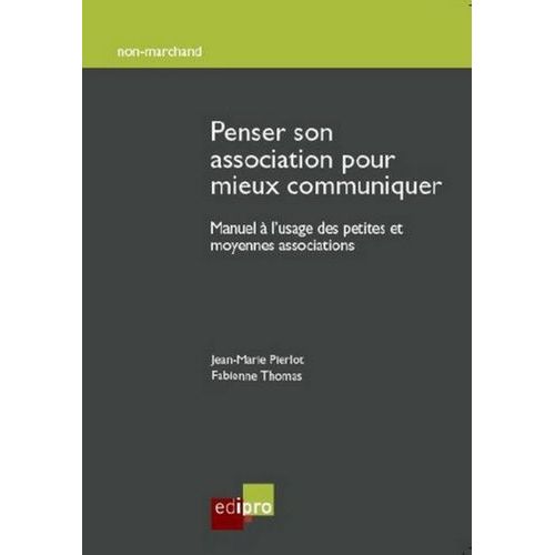 Penser Son Association Pour Mieux Communiquer - Manuel À L'usage Des Petites Et Moyennes Associations
