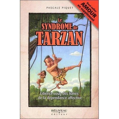 Le Syndrome De Tarzan - Libérez-Vous Des Lianes De La Dépendance Affective