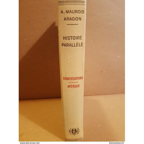 A Maurois Et Aragon Histoire Parallèle Tome Iv Conversations Aperçus