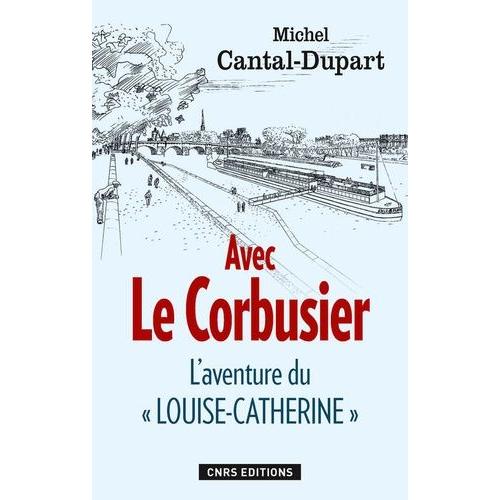 Avec Le Corbusier - L'aventure Du "Louise-Catherine