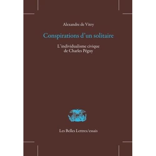 Conspirations D'un Solitaire - L'individualisme Civique De Charles Péguy
