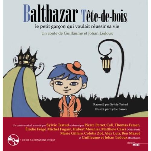 Balthazar Tête De Bois, Le Petit Garçon Qui Voulait Réussir Sa Vie - (1 Cd Audio)