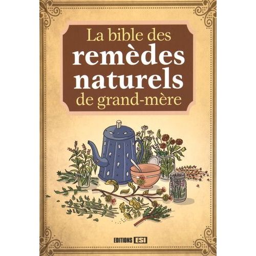 La Bible Des Remèdes Naturels De Grand-Mère