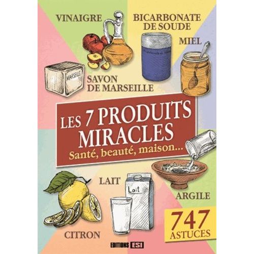 Les 7 Produits Miracles - Santé, Beauté, Maison