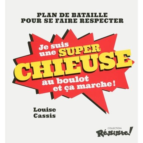 Je Suis Une Super Chieuse Au Boulot Et Ça Marche ! - Plan De Bataille Pour Se Faire Respecter