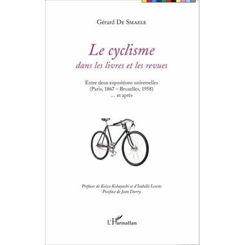 Le Cyclisme Dans Les Livres Et Les Revues - Entre Deux Expositions Universelles (Paris, 1867 - Bruxelles, 1958) Et Après