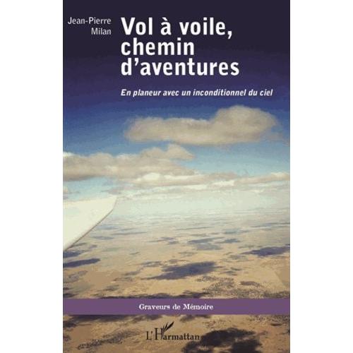 Vol À Voile, Chemin D'aventures - En Planeur Avec Un Inconditionnel Du Ciel