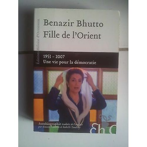 Autobiographie Benazir Bhutto Fille De L' Orient 1953 2007 Vie Pour Démocratie
