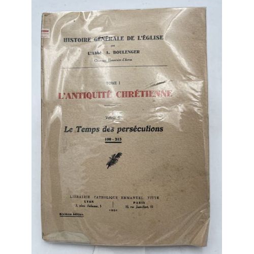 Histore Générale De L'eglise. L'antiquité Chrétienne. Le Temps Des Persécutions. 100 - 313