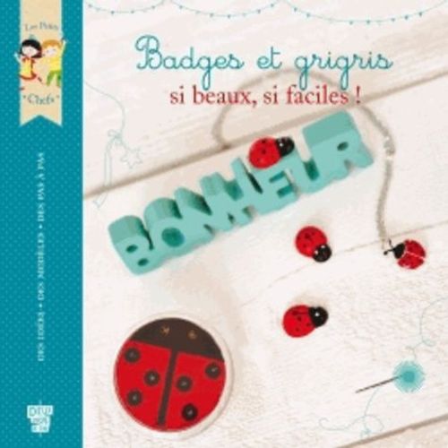 Badges Et Grigris Si Beaux, Si Faciles !