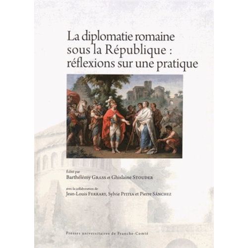 La Diplomatie Romaine Sous La République : Réflexions Sur Une Pratique