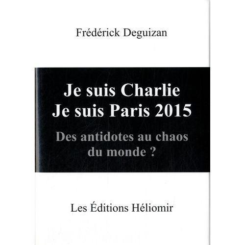 Je Suis Charlie, Je Suis Paris 2015 - Des Antidotes Au Chaos Du Monde ?