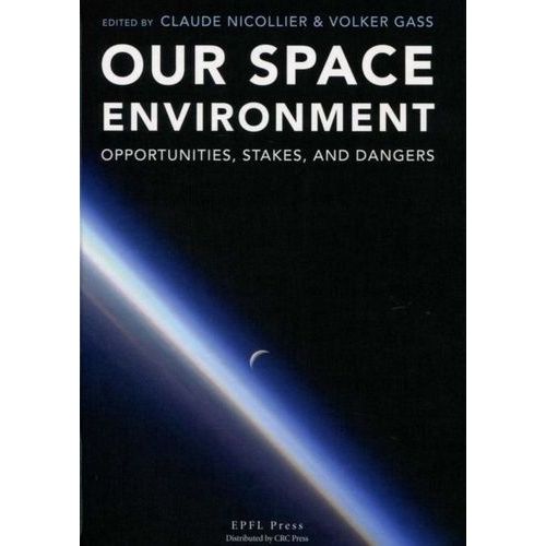 Our Space Environment - Opportunities Stakes And Dangers