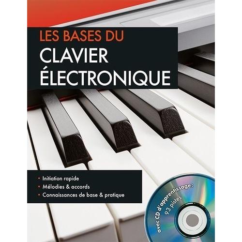 Les Bases Du Clavier Électronique - Initiation Rapide - Mélodie Et Accords - Connaissances De Base & Pratique (1 Cd Audio)