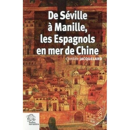 De Séville À Manille, Les Espagnols En Mer De Chine (1520-1610)