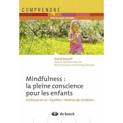 Mindfulness : La Pleine Conscience Pour Les Enfants - Confiance En Soi, Équilibre, Maîtrise Des Émotions