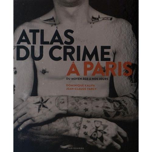 Atlas Du Crime À Paris - Du Moyen Age À Nos Jours