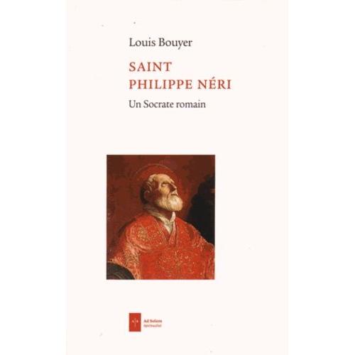 Saint Philippe Neri - Un Socrate Romain