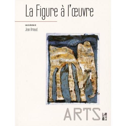 La Figure À L'oeuvre - Etudes Offertes À Michel Guérin