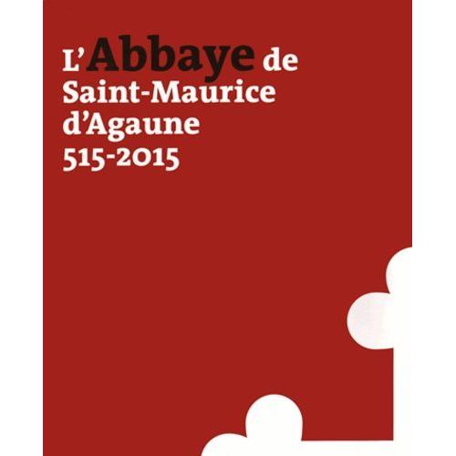 L'abbaye De Saint-Maurice D'agaune (515-2015) - 2 Volumes : Volume 1, Histoire Et Archéologie - Volume 2, Le Trésor