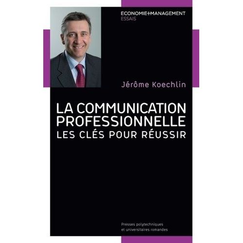 La Communication Professionnelle - Les Clés Pour Réussir