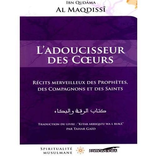 L'adoucisseur Des Coeurs - Récits Merveilleux Des Prophètes, Des Compagnons Et Des Saints