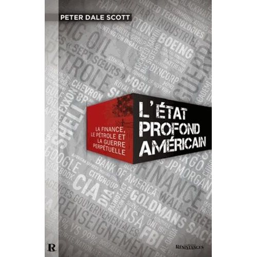 L'etat Profond Américain - La Finance, Le Pétrole Et La Guerre Perpétuelle