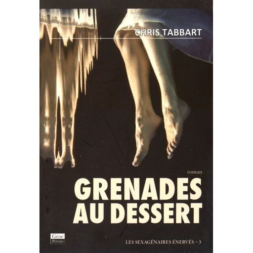 Les Sexagénaires Énervés - Tome 3 - Grenades Pour Le Dessert