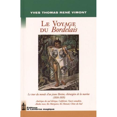 Le Voyage Du Bordelais (1816-1819) - Le Tour Du Monde D'une Jeune Breton, Chirurgien De La Marine