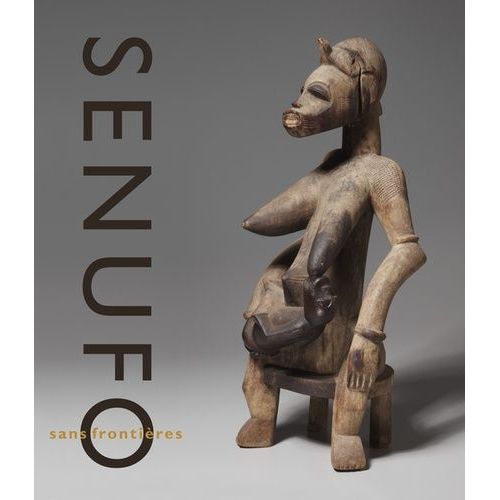 Senufo Sans Frontières - La Dynamique Des Arts Et Des Identités En Afrique De L'ouest