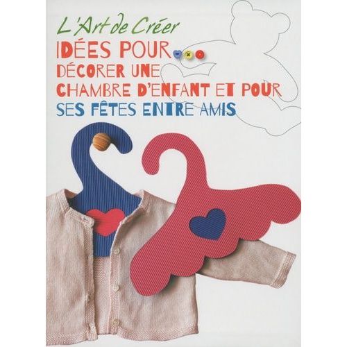 L'art De Créer - Idées Pour Décorer Une Chambre D'enfant Et Pour Ses Fêtes Entre Amis