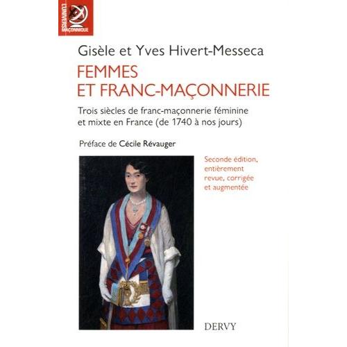 Femmes Et Franc-Maçonnerie - Trois Siècles De Franc-Maçonnerie Féminine Et Mixte En France (De 1740 À Nos Jours)